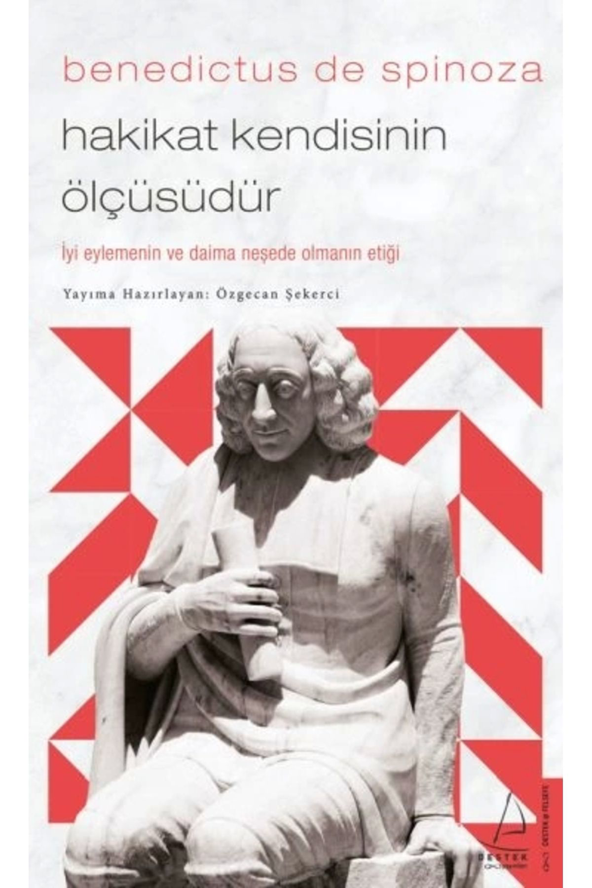 Benedictus De Spinoza - Hakikat Kendisinin Ölçüsüdür
