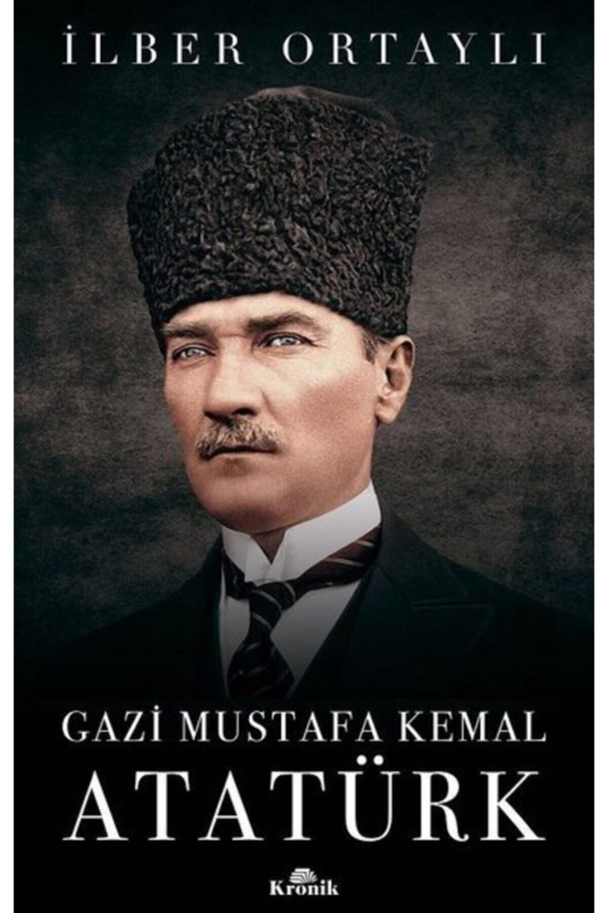 Kronik Kitap Bir Ömür Nasil Yaşanir? - Gazi Mustafa Kemal Atatürk Set