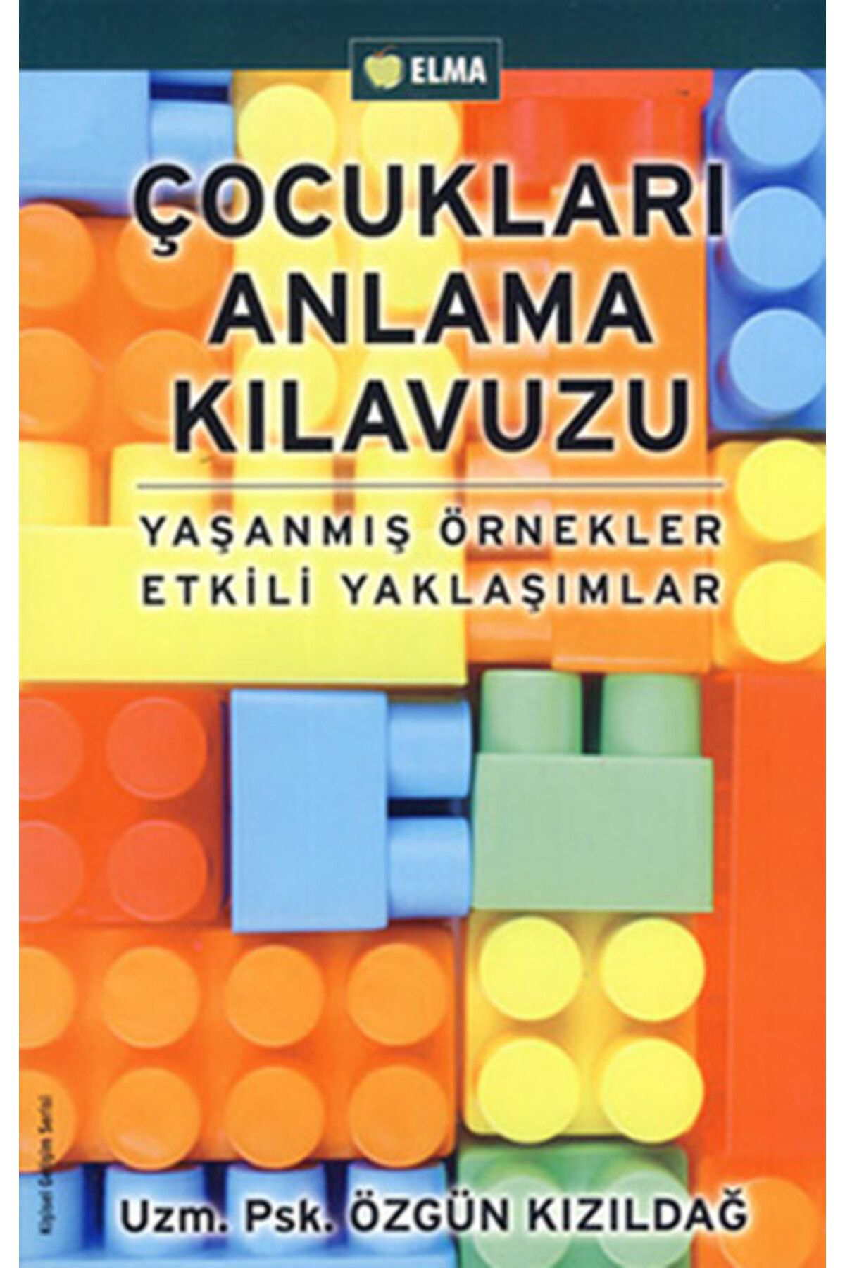 Elma Yayinlari Çocuklari Anlama Kilavuzu Yaşanmiş Örnekler Etkili Yaklaşimlar