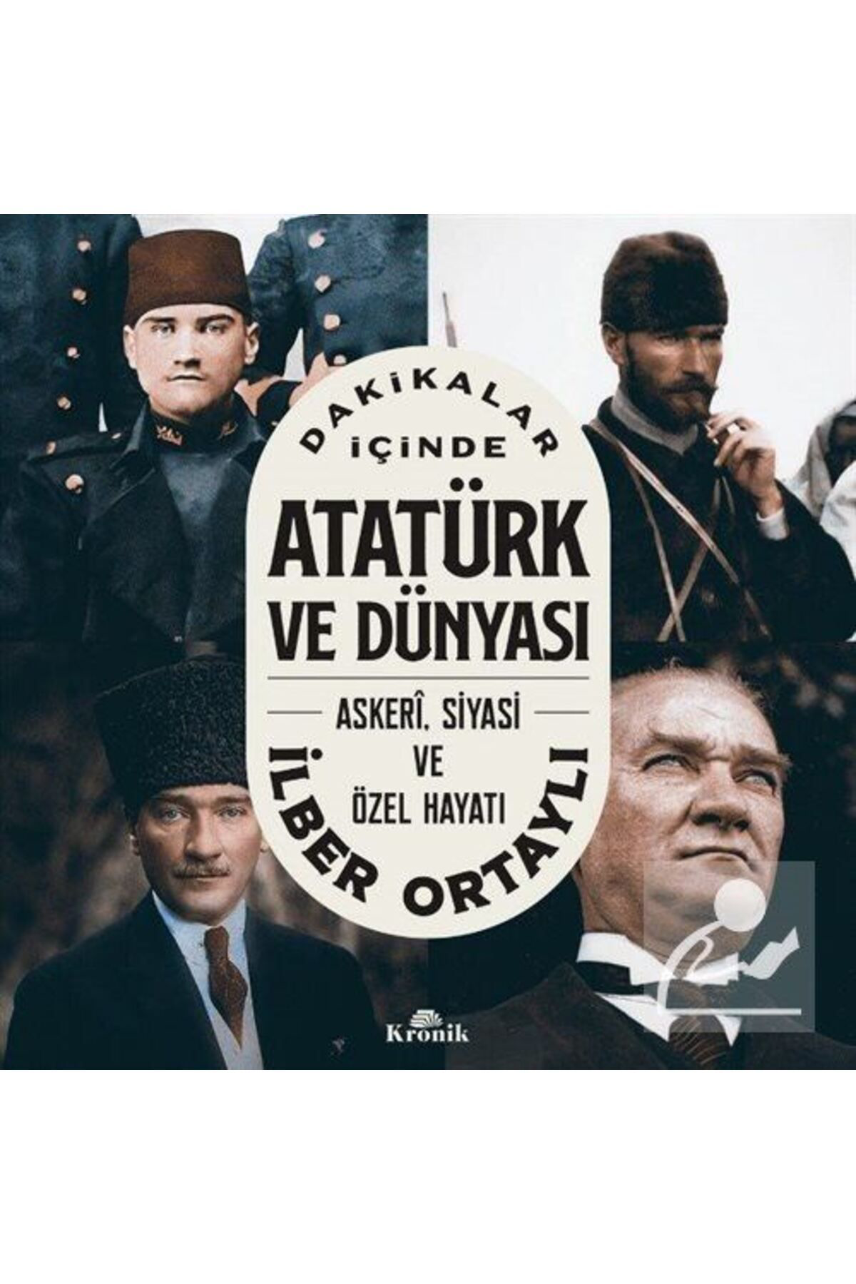 Kronik Kitap Dakikalar İçinde Atatürk Ve Dünyasi & Askeri, Siyasi Ve Özel Haya