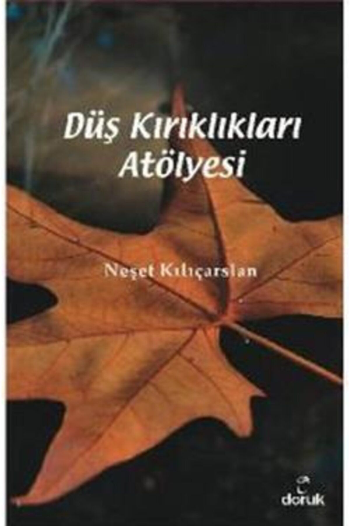 Doruk Yayinlari Düş Kirikliklari Atölyesi Neşet Kiliçarslan