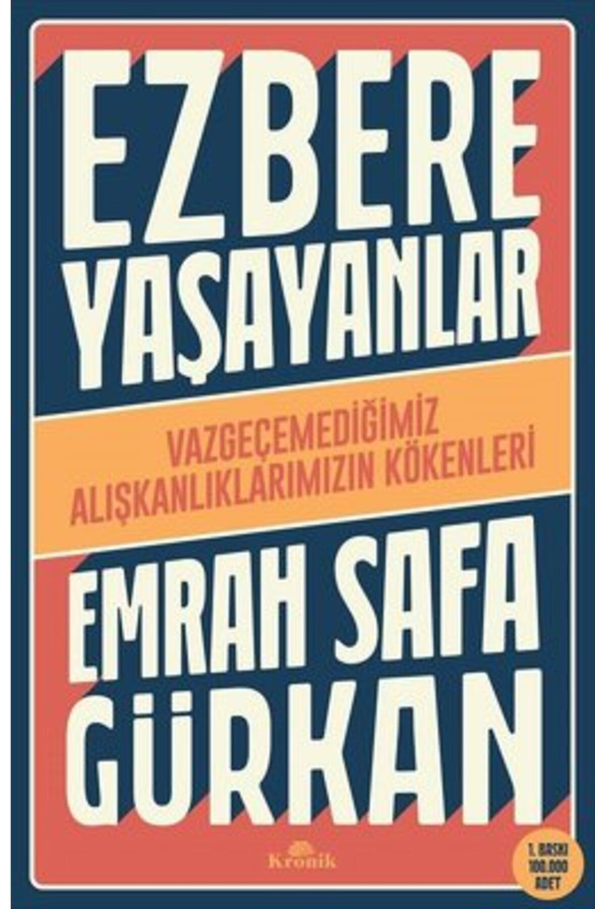 Kronik Yayinlari Ezbere Yaşayanlar - Vazgeçemediğimiz Alişkanliklarimizin Kökenler