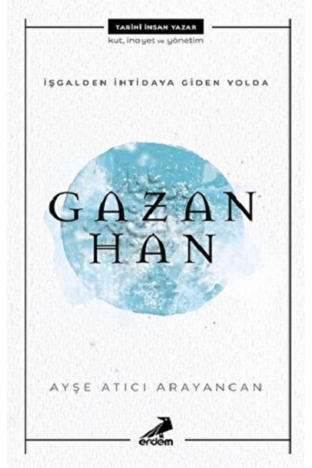 Erdem Yayinlari Gazan Han - İşgalden İhtidaya Giden Yolda