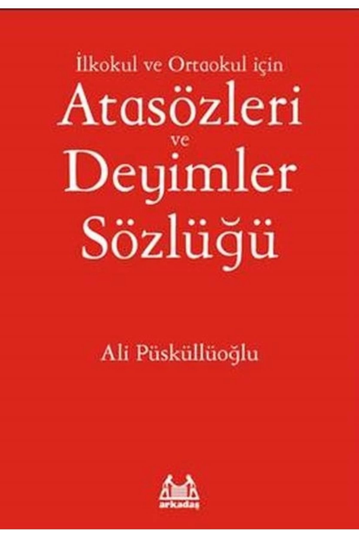 Arkadaş Yayinlari İlköğretim İçin Atasözleri Ve Deyimler Sözlüğü (Korunakli Poşetle