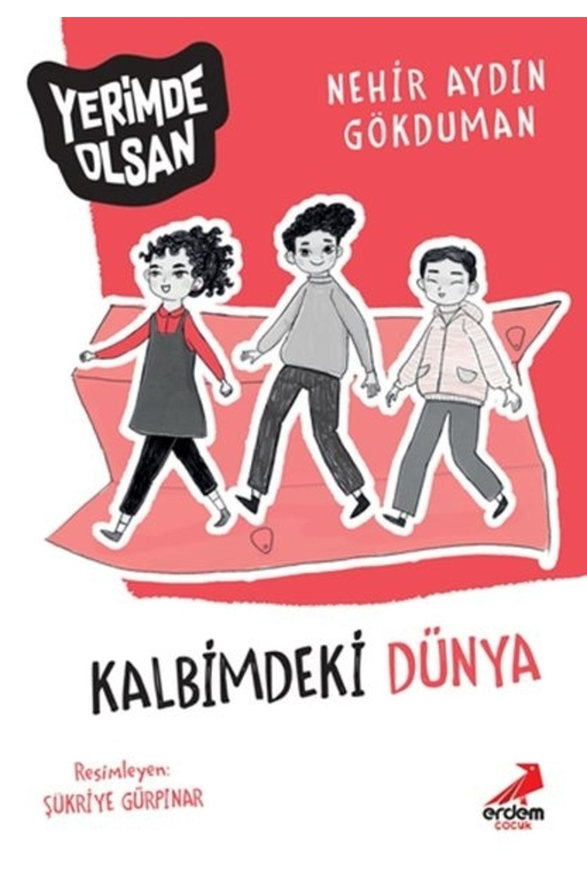 Erdem Çocuk Kalbimdeki Dünya - Yerimde Olsan Nehir Aydin Gökduman