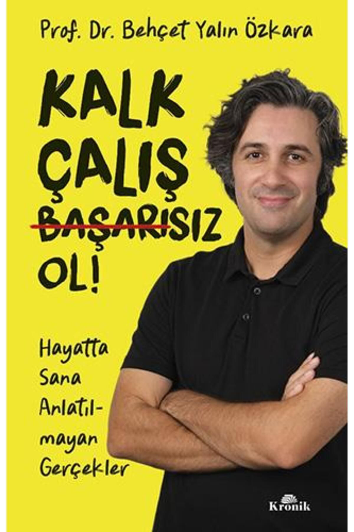 Kronik Kitap Kalk, Çaliş, Başarisiz Ol! Behçet Yalin Özkara Kitabi 176 Sayfa K