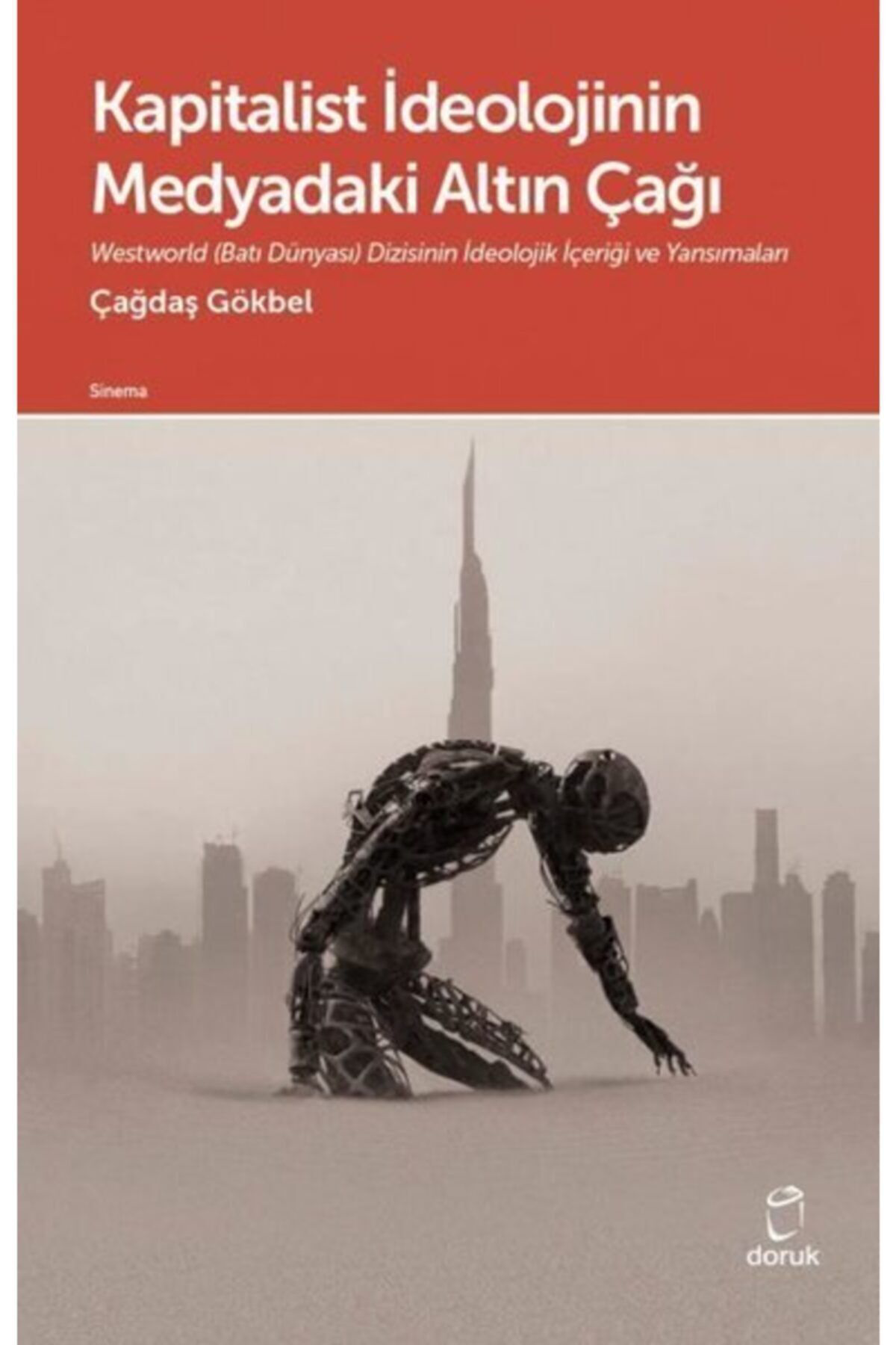 Doruk Yayinlari Kapitalist İdeolojinin Medyadaki Altin Çaği - Çağdaş Gökbel 97897