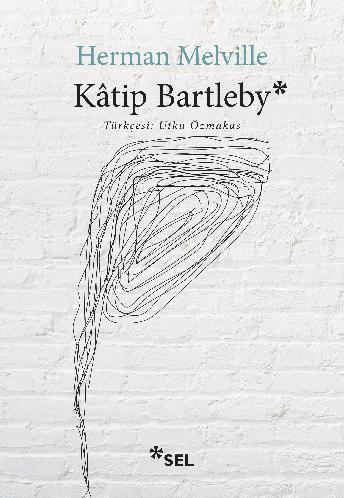 Sel Kâtip Bartleby - Bir Wall Street Hikâyesi (Herman Melville)