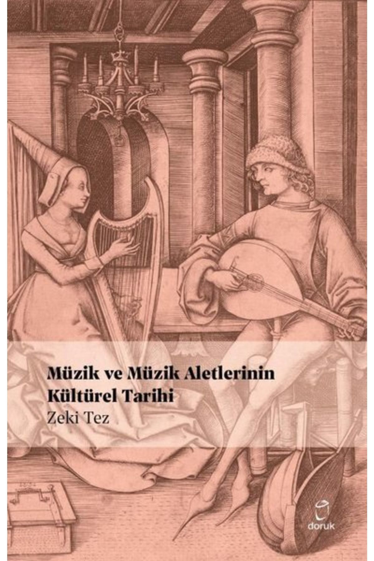 Doruk Yayinlari Müzik Ve Müzik Aletlerinin Kültürel Tarihi / Zeki Tez / / 9789755