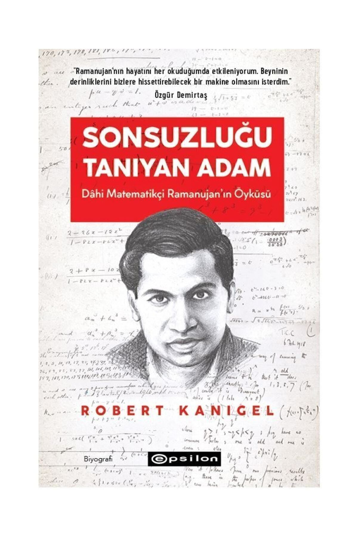 Sonsuzluğu Tanıyan Adam Dâhi Ramanujan'ın Hayranlık Uyandıran Yaşam Öyküsü Robert Kanigel