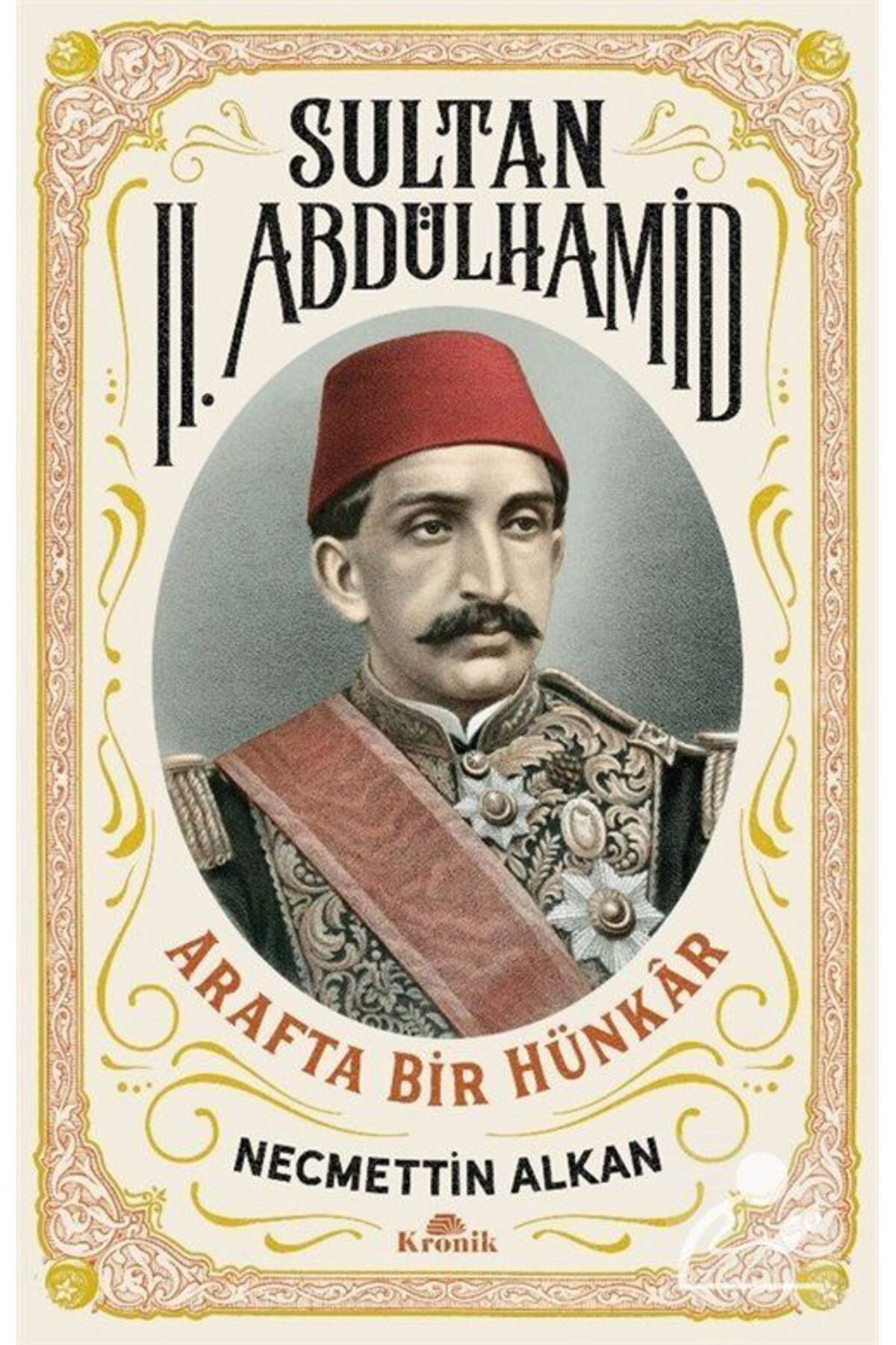 Kronik Kitap Sultan İi. Abdülhamid & Arafta Bir Hünkâr