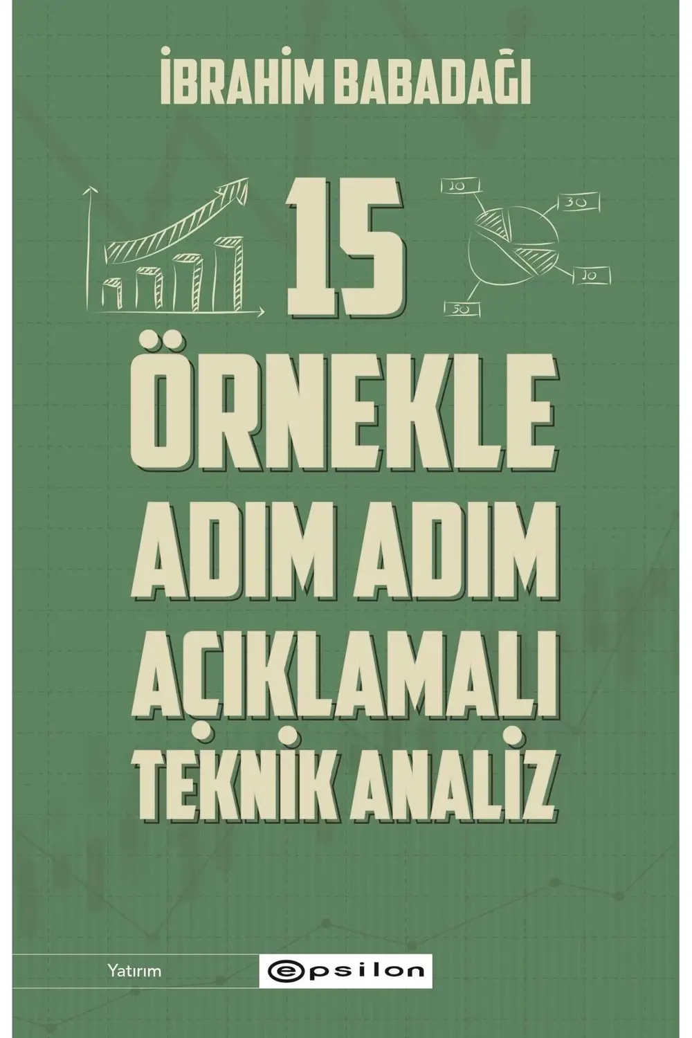 15 Örnekle Adım Adım Açıklamalı Teknik Analiz - İbrahim Babadağı