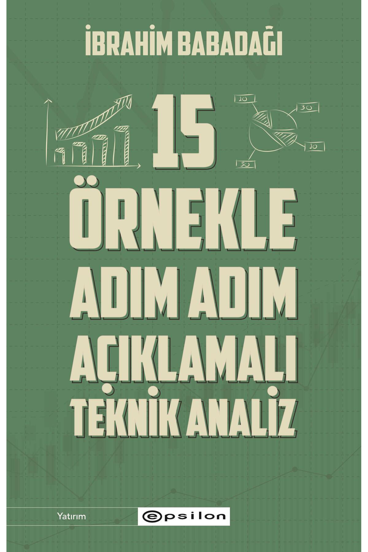 Epsilon Yayınevi 15 Örnekle Adım Adım Açıklamalı Teknik Analiz - İbrahim Babadağı