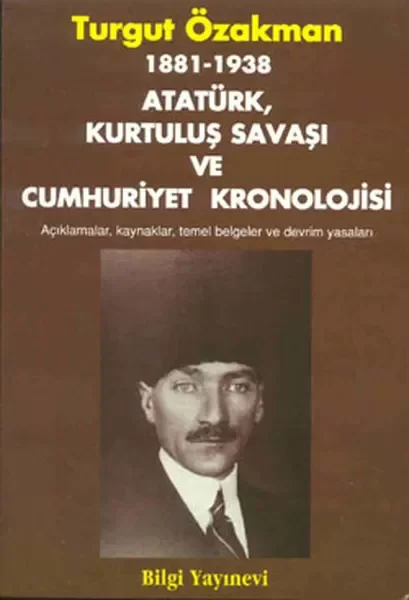 1881-1938 Atatürk, Kurtuluş Savaşı ve Cumhuriyet Kronolojisi Açıklamalar, Kaynaklar, Temel Belgeler 1881-1938 Atatürk, Kurtuluş Savaşı ve Cumhuriyet Kronolojisi Açıklamalar, Kaynaklar, Temel Belgeler