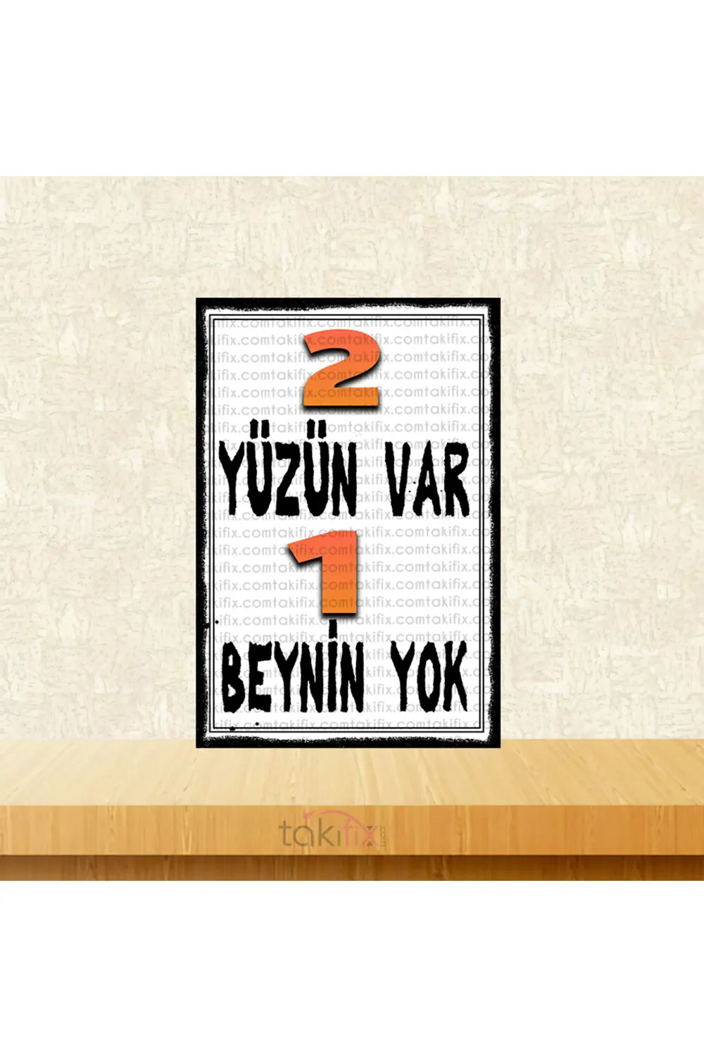 2 Yüzün Var 1 Beynin Yok 20x30 Cm Retro Ahşap Tablo