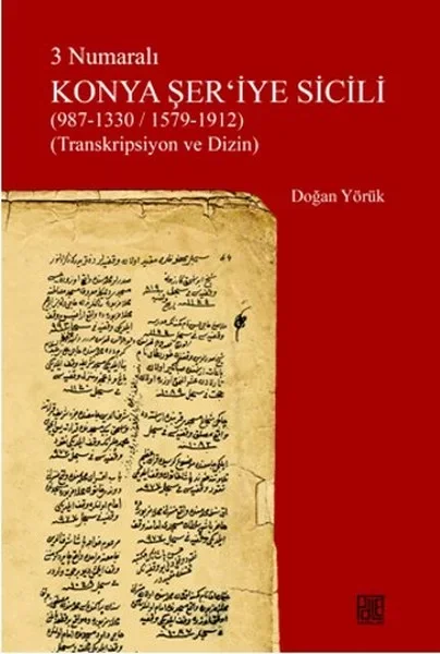 3 Numaralı Konya Şer'iyye Sicili (987-1330/1579-1912) (Transkrips