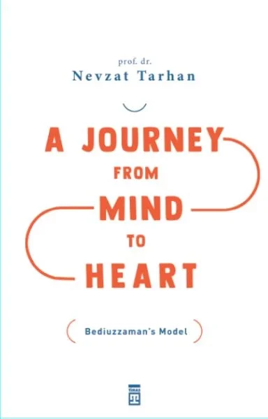 A Journey from Mind to Heart Bediuzzaman’s Model (Akıldan Kalbe Yolculuk)(İngilizce) Fiyatı, Yorumları ve Özellikleri