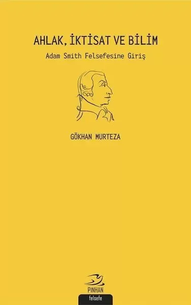 Ahlak İktisat ve Bilim: Adam Smith Felsefesine Giriş