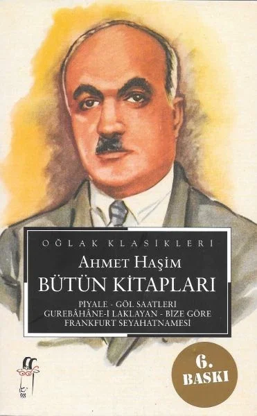 Ahmet Haşim Bütün Kitapları: Piyale, Göl Saatleri, Gurabahane-i Laklakan, Bize Göre, Frankfurt Seyah Ahmet Haşim Bütün Kitapları: Piyale, Göl Saatleri, Gurabahane-i Laklakan, Bize Göre, Frankfurt Seyah