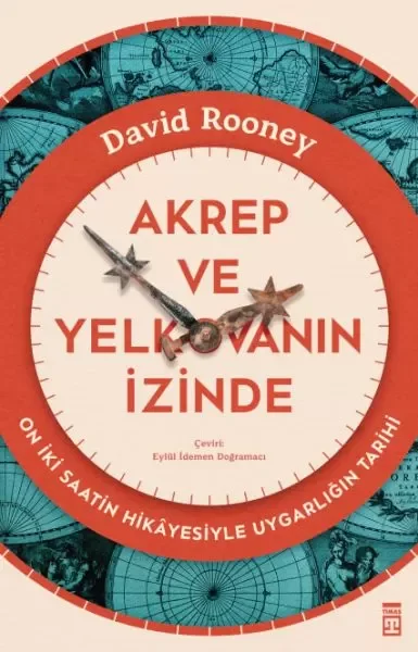 Akrep ve Yelkovanın İzinde &amp; On İki Saatin Hikâyesiyle Uygarlığın Tarihi Fiyatı, Yorumları ve Özellikleri