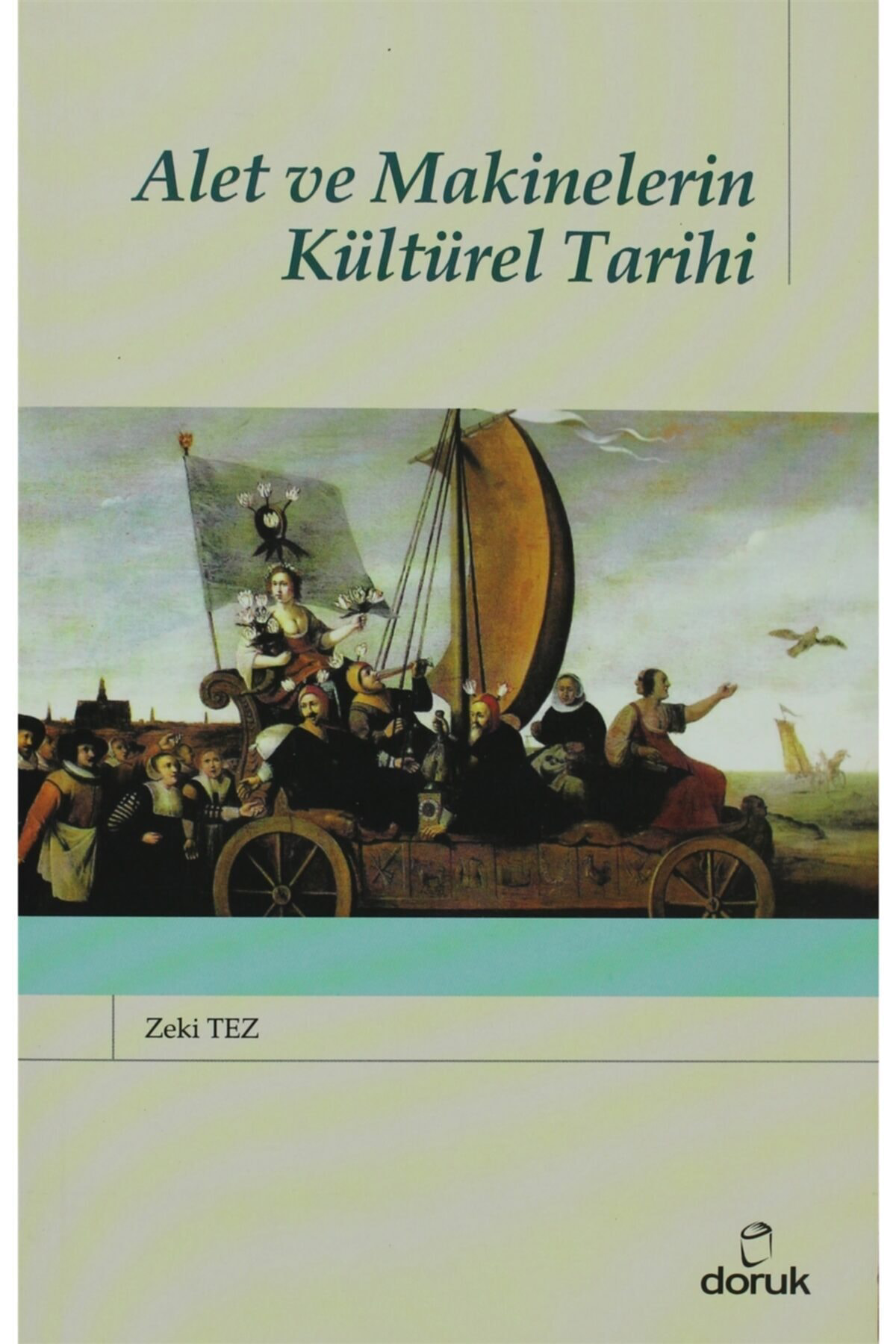 Alet Ve Makinelerin Kültürel Tarihi - Zeki Tez 9789755535319