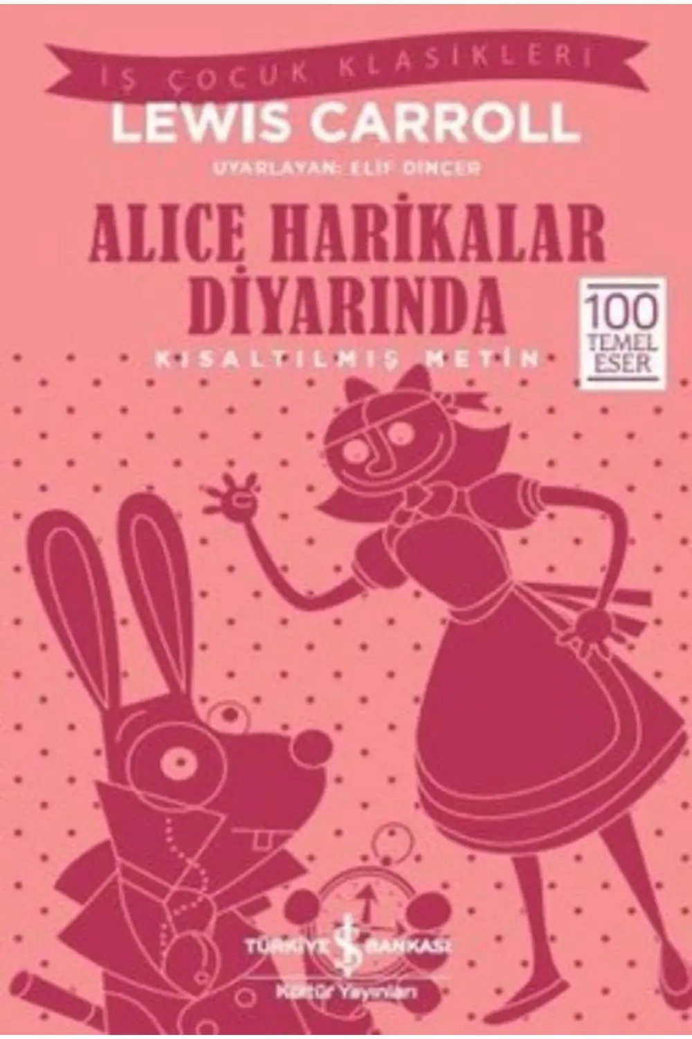 Alice Harikalar Diyarında (KISALTILMIŞ METİN) 100 Temel Eser
