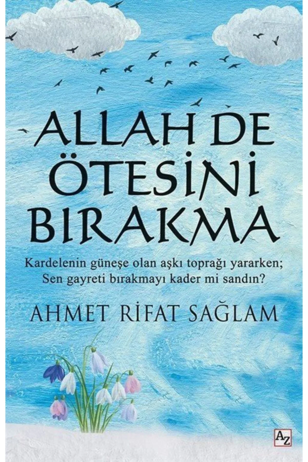 Allah De Ötesini Bırakma-Ahmet Rıfat Sağlam