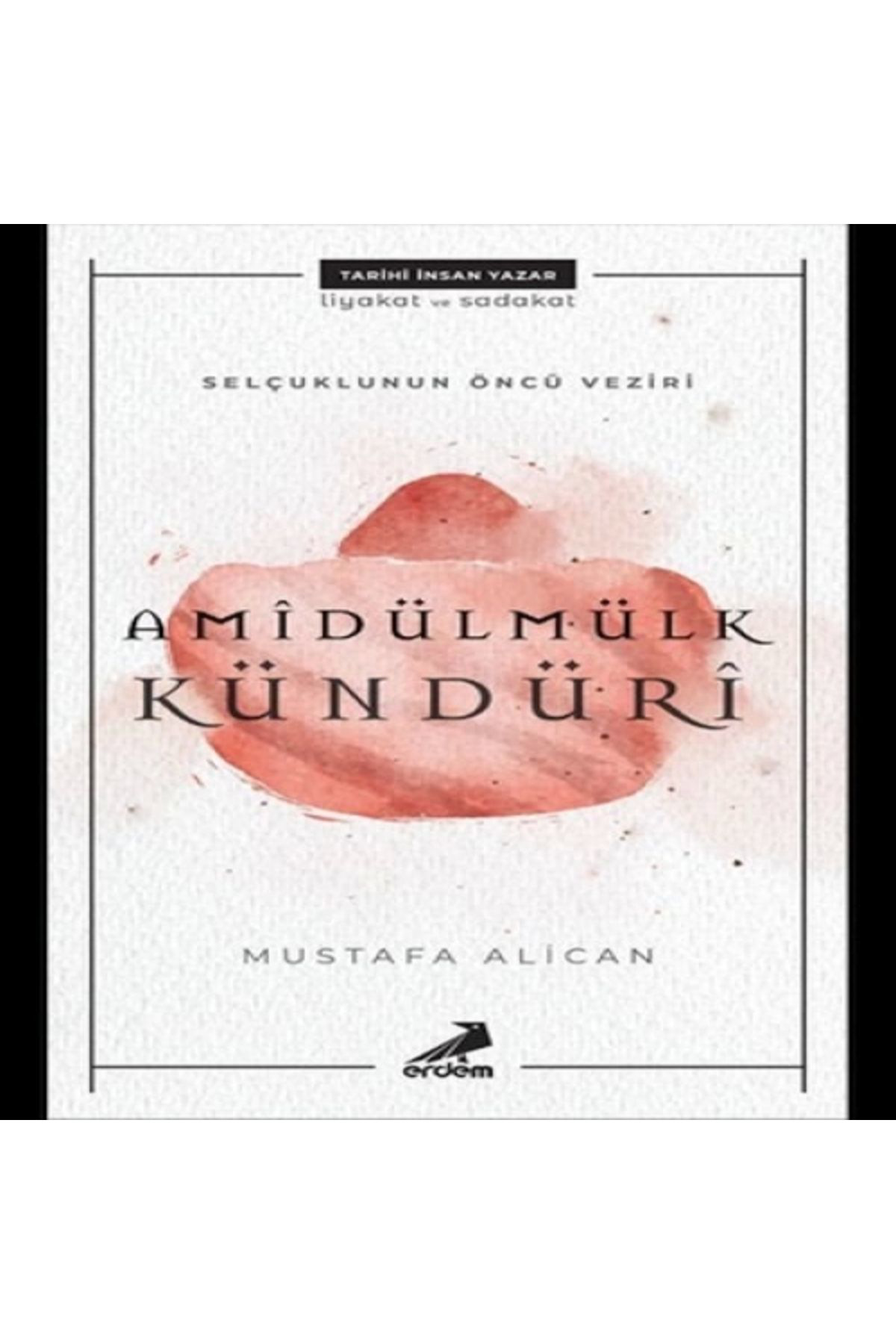 Erdem Yayinlari Amîdülmülk Kündürî - Selçuklularin Öncü Veziri