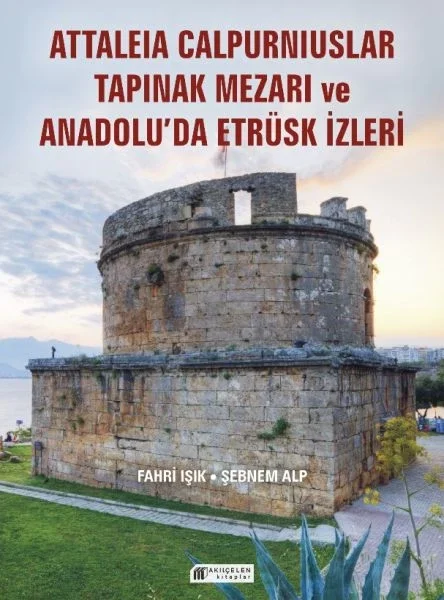 Anadolu’da Etrüsk İzleri ve Attaleia Calpurniuslar Tapınak Mezarı Fiyatı, Yorumları ve Özellikleri