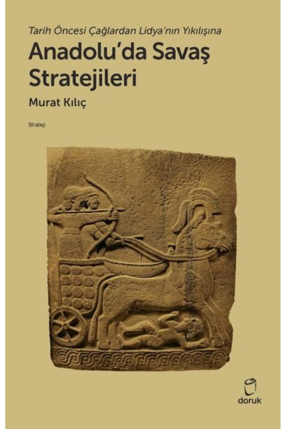 Anadolu'da Savaş Stratejileri - Tarih Öncesi Çağlardan Lidya'nın 