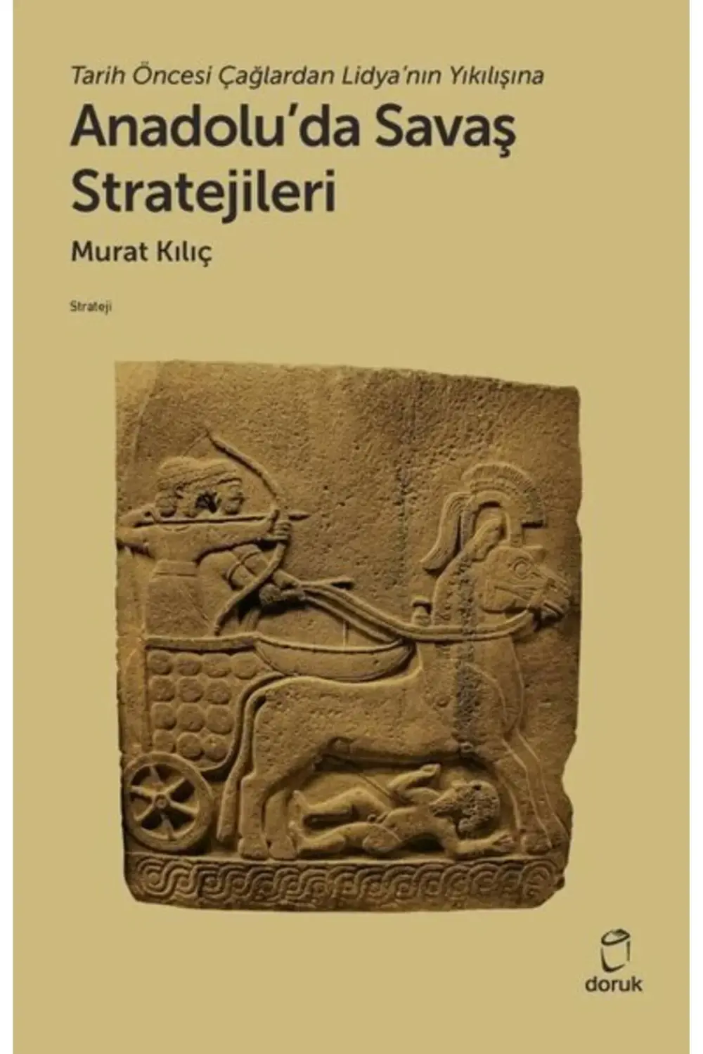 Anadolu'da Savaş Stratejileri - Tarih Öncesi Çağlardan Lidya'nın