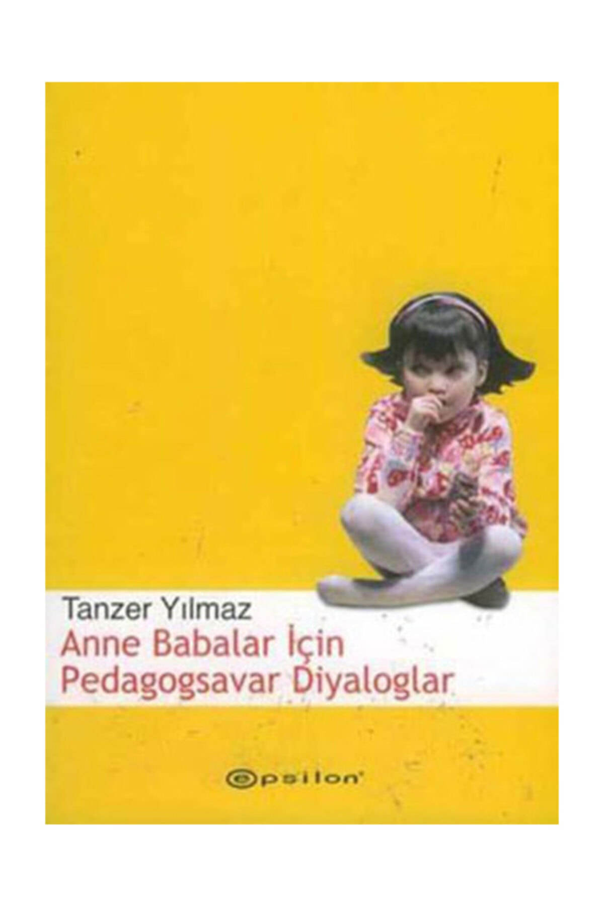 Epsilon Yayınevi Anne Babalar İçin Pedagogsavar Diyaloglar / Tanzer Yılmaz / / 978