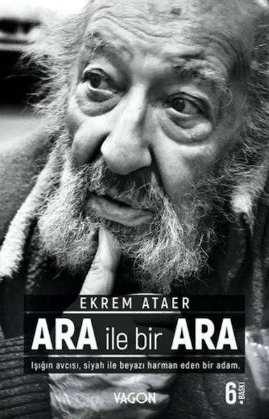Ara İle Bir Ara - Işığın Avcısı Siyah İle Beyazı Harman Eden Bir 