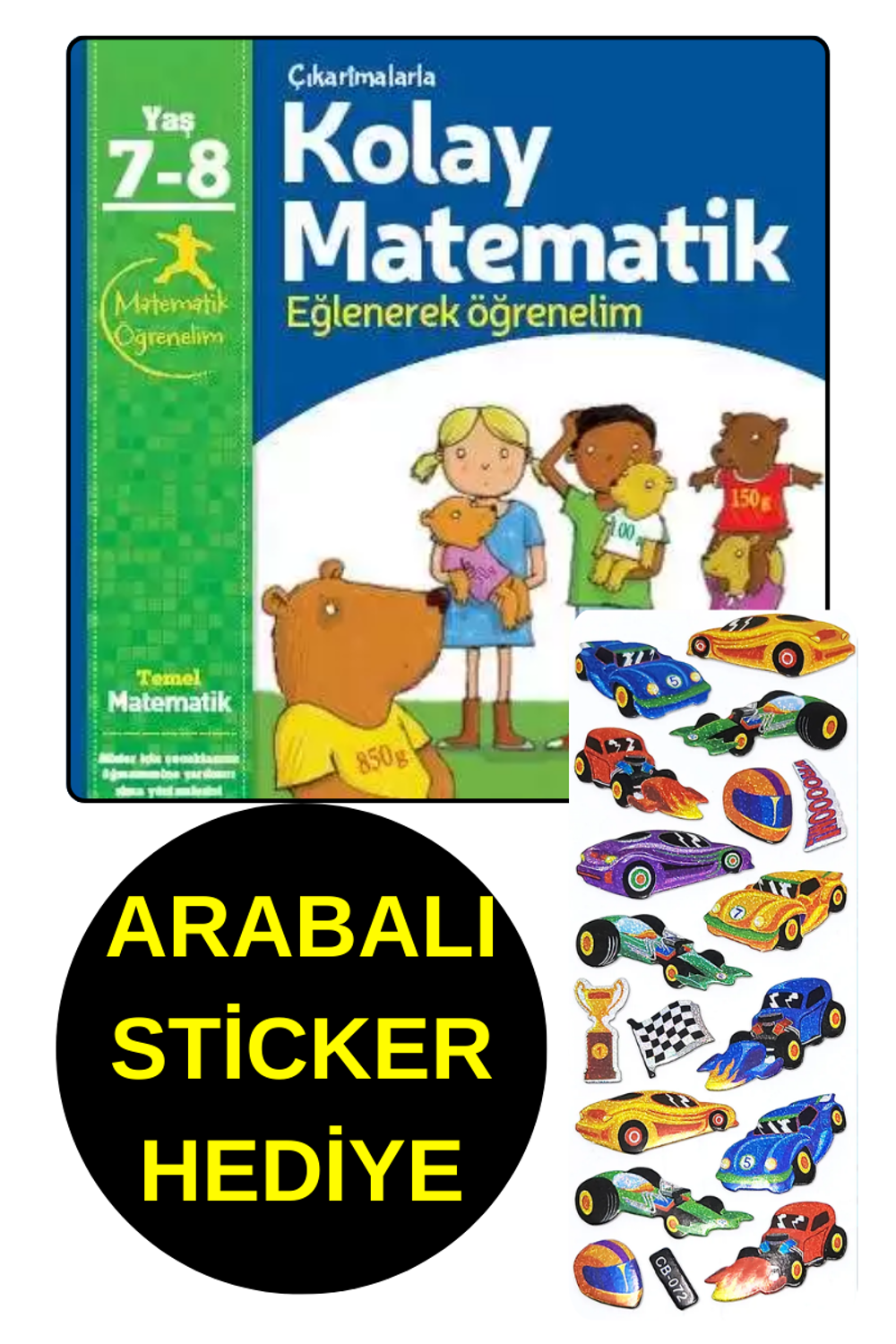 ARABALI STİCKER HEDİYE - 7 , 8 YAŞ - KOLAY MATEMATİK - EĞLENEREK ARABALI STİCKER HEDİYE - 7 , 8 YAŞ - KOLAY MATEMATİK - EĞLENEREK