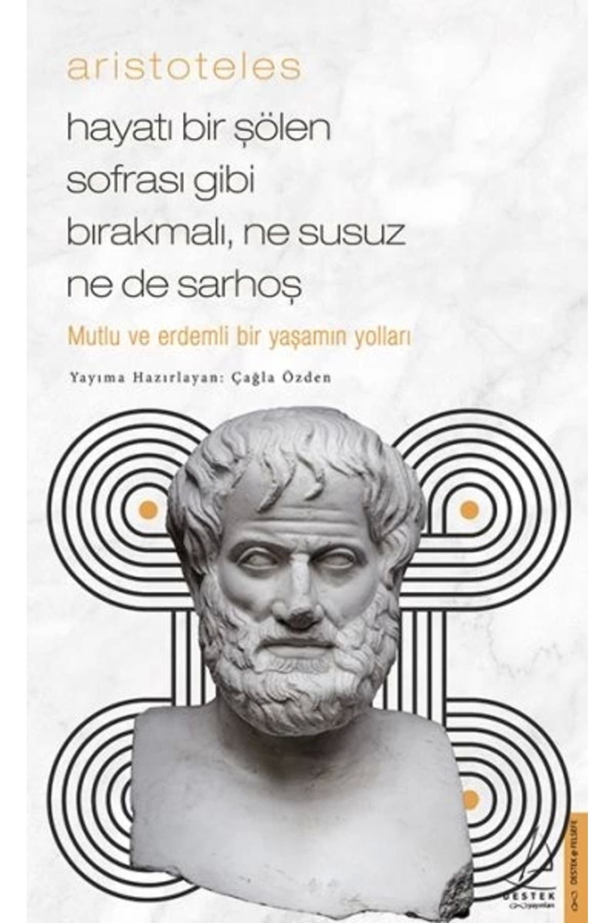 Aristoteles - Hayatı Bir Şölen Sofrası Gibi Bırakmalı, Ne Susuz Ne De Sarhoş