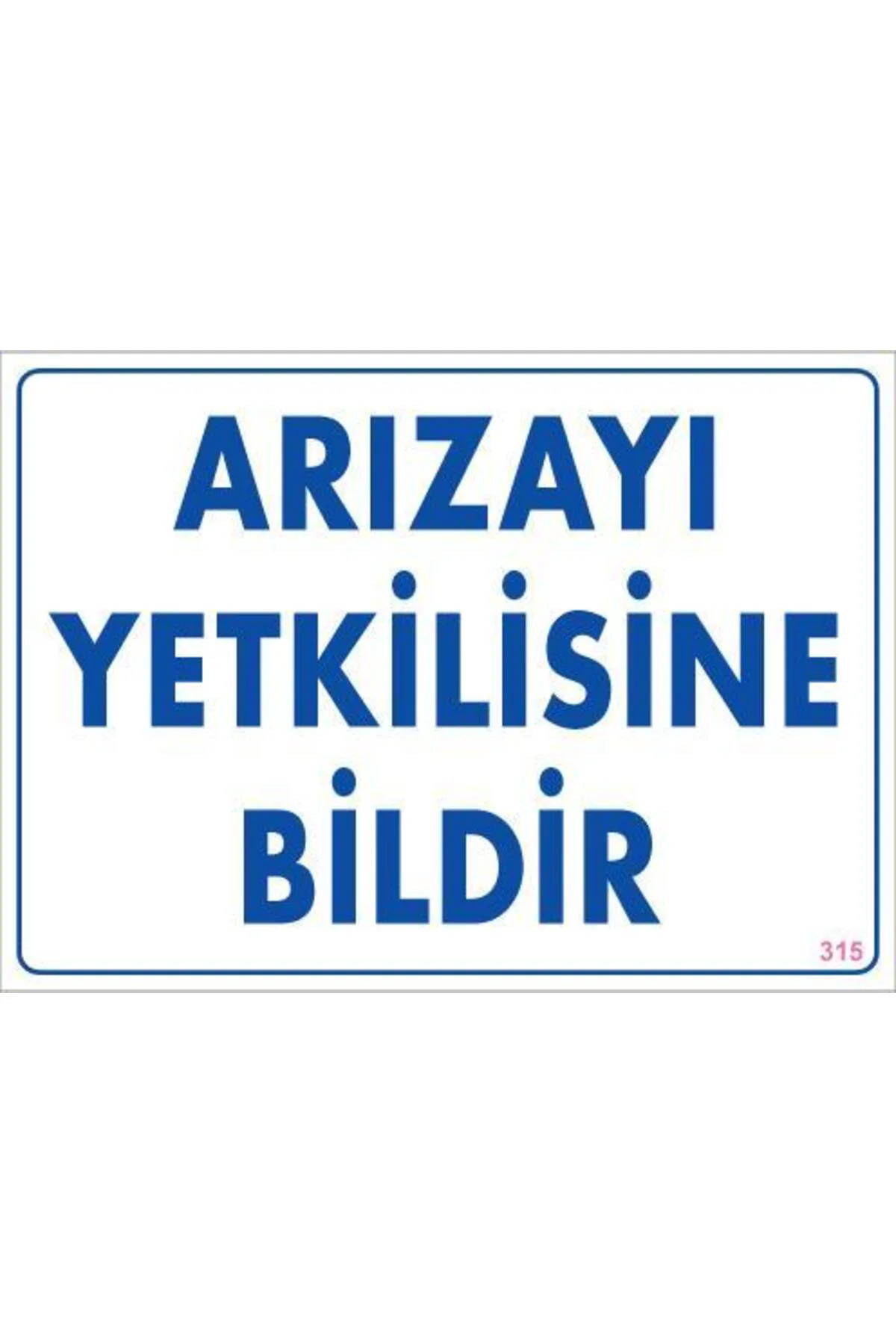 Arızayı Bildir Uyarı Levhası 25x35 KOD:315