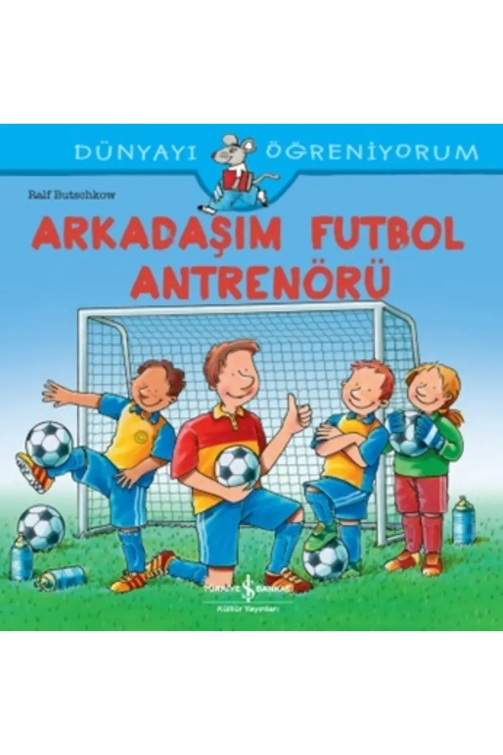 Arkadaşım Futbol Antrenörü Dünyayı Öğreniyorum Ralf Butschkow