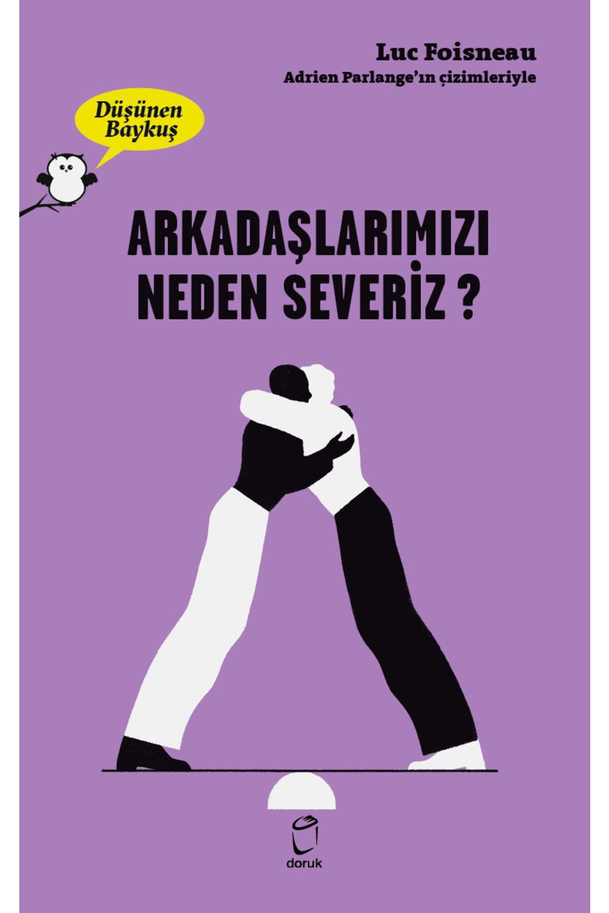 Arkadaşlarımızı Neden Severiz? - Düşünen Baykuş / Luc Foisneau / 