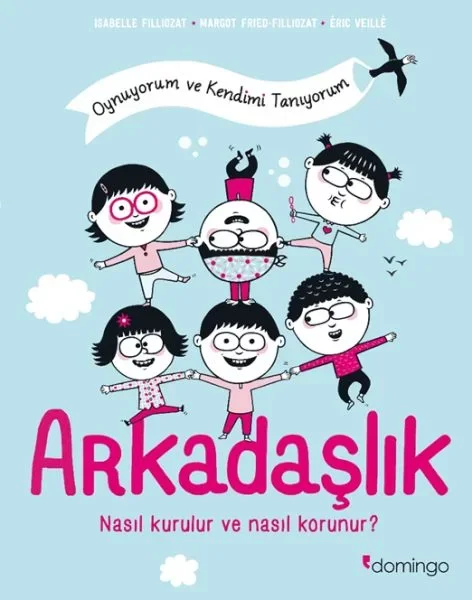 Arkadaşlık: Nasıl Kurulur ve Nasıl Korunur? (Oynuyorum ve Kendimi