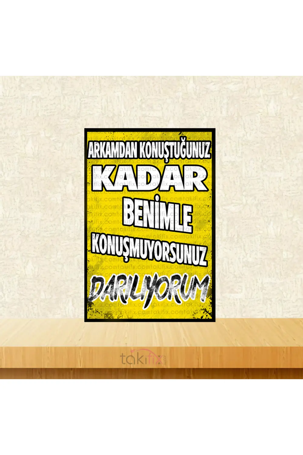 Arkamdan Konuştuğunuz Kadar Benimle Konuşmuyorsunuz 20x30 Cm Retr