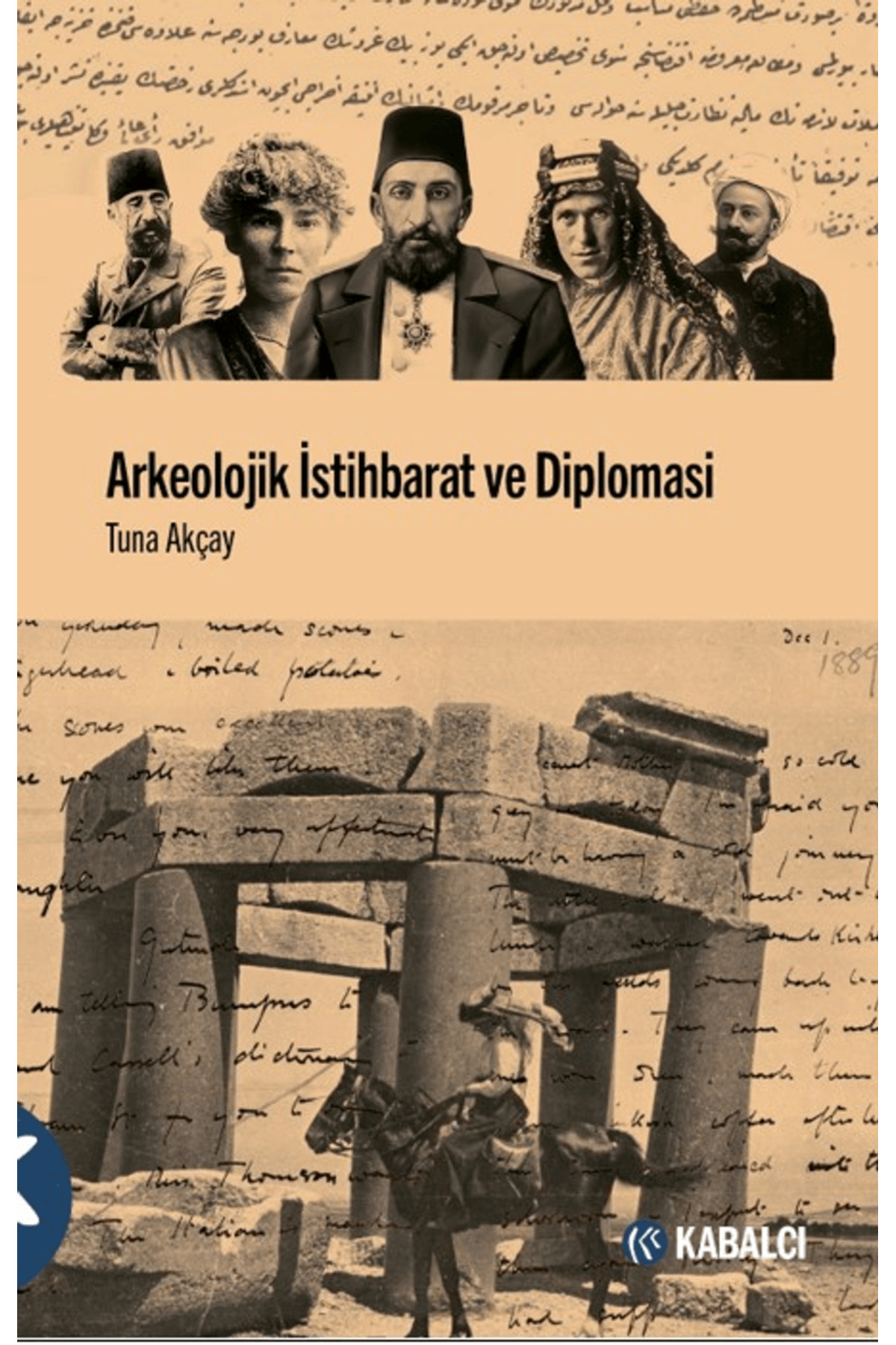 Arkeolojik İstihbarat ve Diplomasi / Tuna Akçay / Kabalcı Yayınev Arkeolojik İstihbarat ve Diplomasi / Tuna Akçay / Kabalcı Yayınev