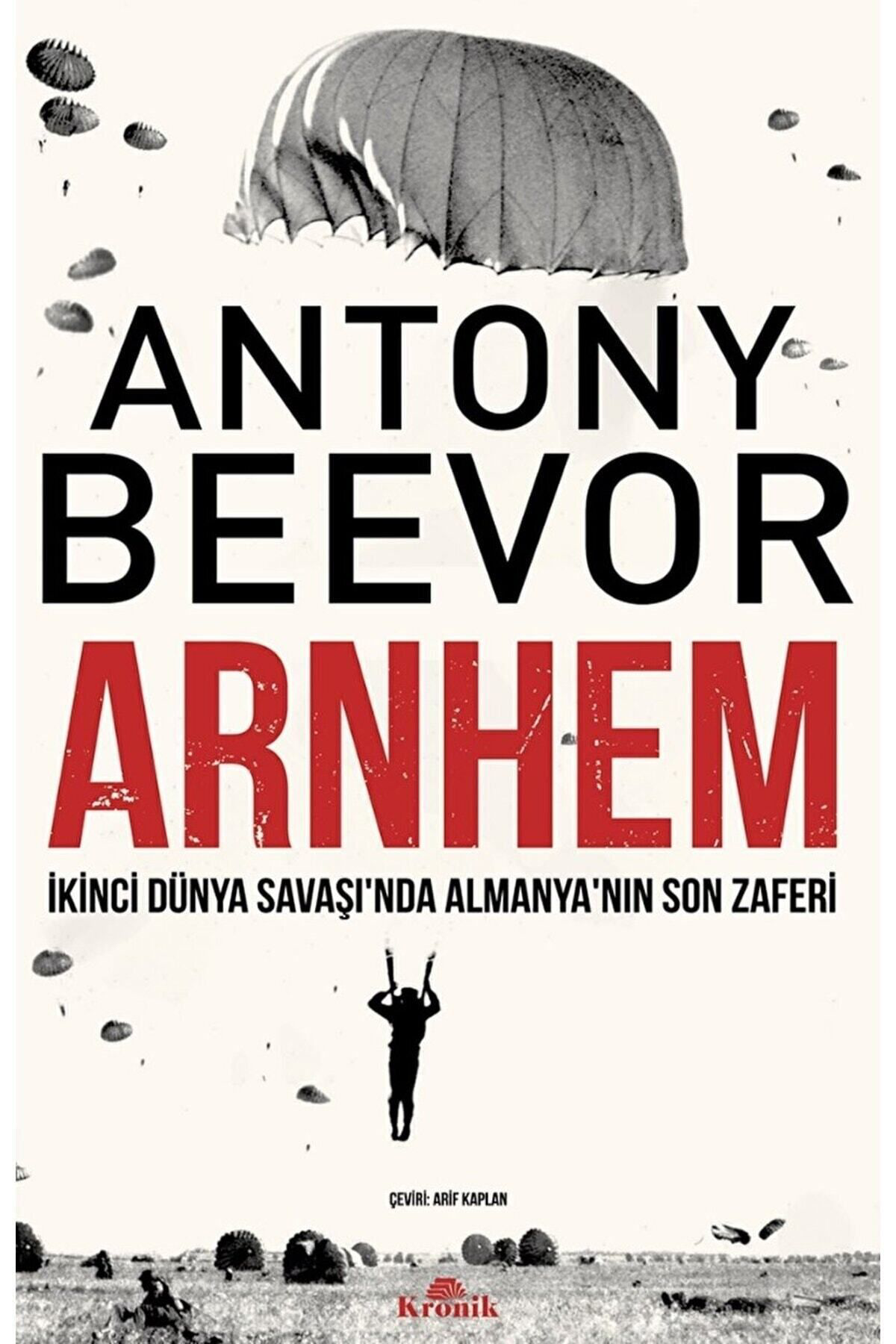 Kronik Kitap Arnhem - İkinci Dünya Savaşi’Nda Almanya’Nin Son Zaferi Antony Be