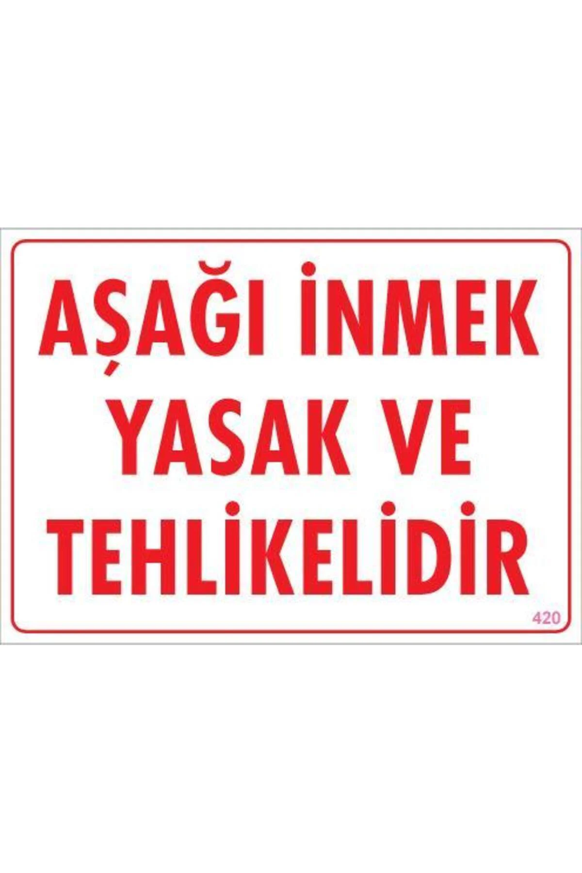 Aşağı İnmek Yaşaktır Uyarı Levhası 25x35 KOD:420 Aşağı İnmek Yaşaktır Uyarı Levhası 25x35 KOD:420
