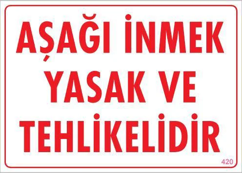 Aşağı İnmek Yaşaktır Uyarı Levhası 25x35 - İş Güvenliği Tabelası KOD:420 Fiyatı, Yorumları ve Özellikleri
