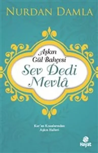 Aşkın Gül Bahçesi - Sev Dedi Mevla - Kur’an Kıssalarından Aşkın Halleri Aşkın Gül Bahçesi - Sev Dedi Mevla - Kur’an Kıssalarından Aşkın Halleri
