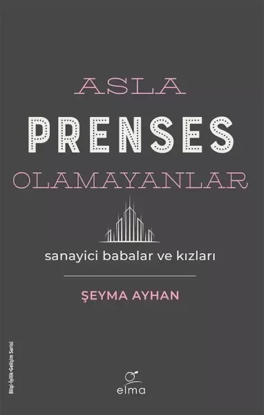 Asla Prenses Olamayanlar: Sanayici Babalar ve Kızları Fiyatı, Yorumları ve Özellikleri