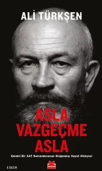 Asla Vazgeçme Asla - Emekli Bir SAT Komandosunun Olağandışı Hayat