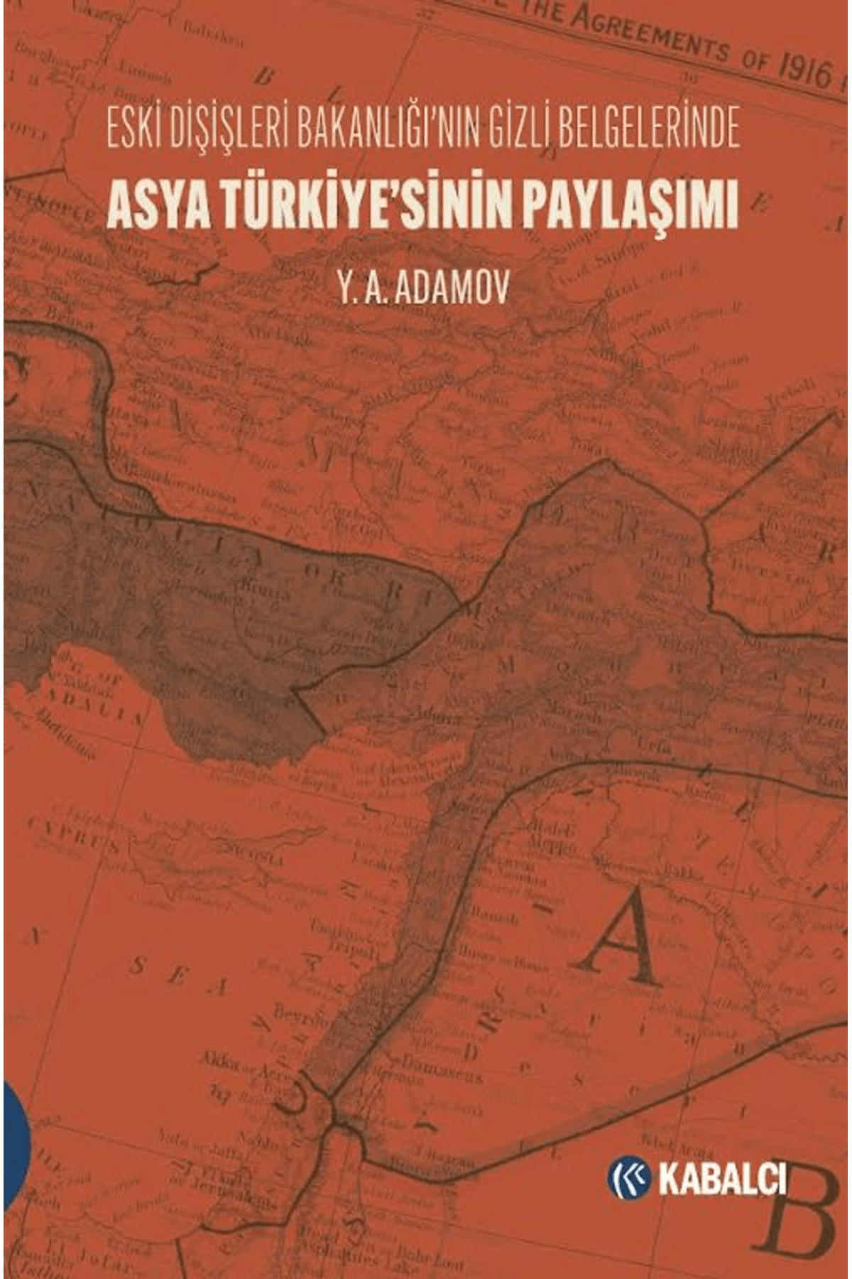 Asya Türkiye’sinin Paylaşımı / Y. A. Adamov / - Doruk Yayınları /