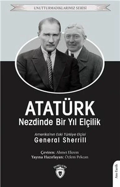 Atatürk Nezdinde Bir Yıl Elçilik - Unutturmadıklarımız Serisi Fiyatı, Yorumları ve Özellikleri