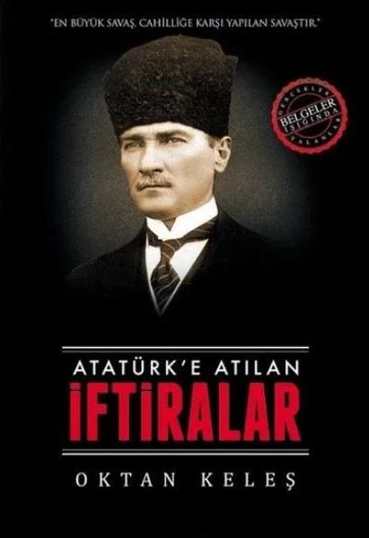 Atatürk’e Atılan İftiralar Atatürk’e Atılan İftiralar